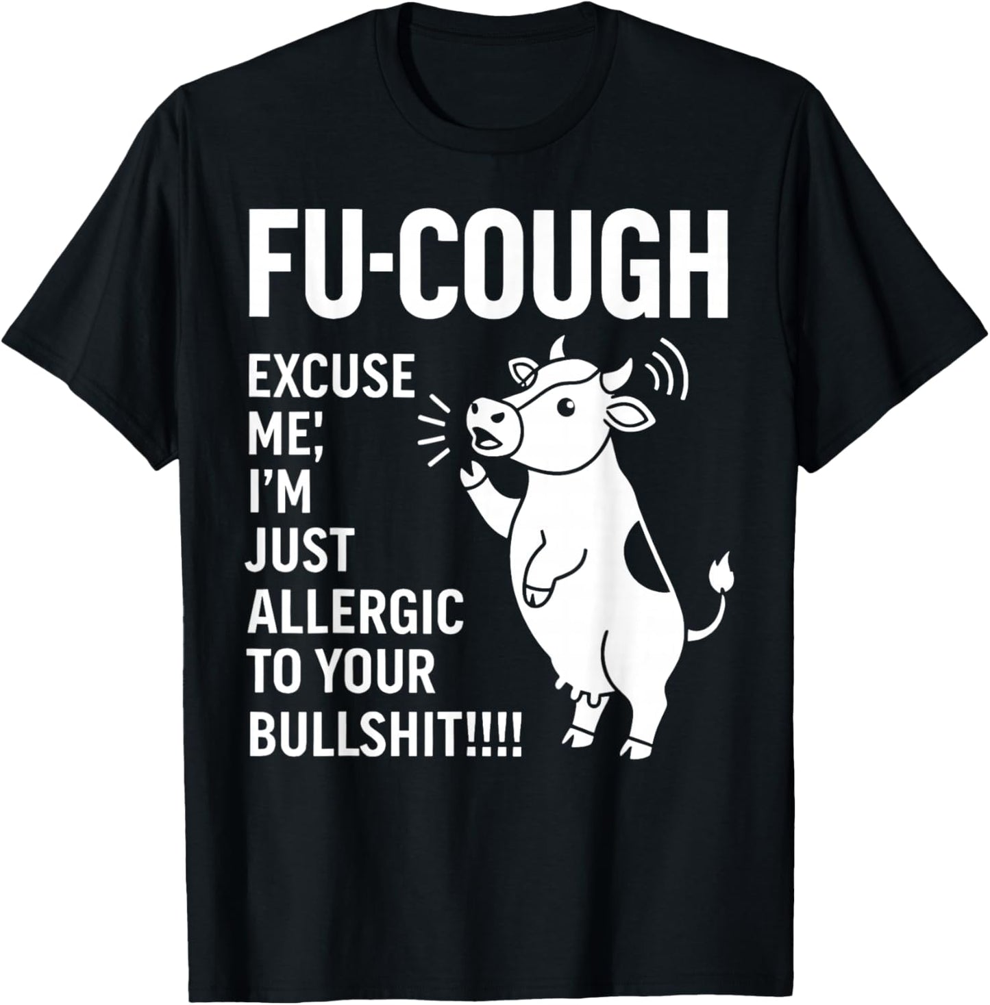Fu Cough Excuse Me I'm Just Allergic to Your Bullshit Cow T-Shirt - T-Shirt | Black