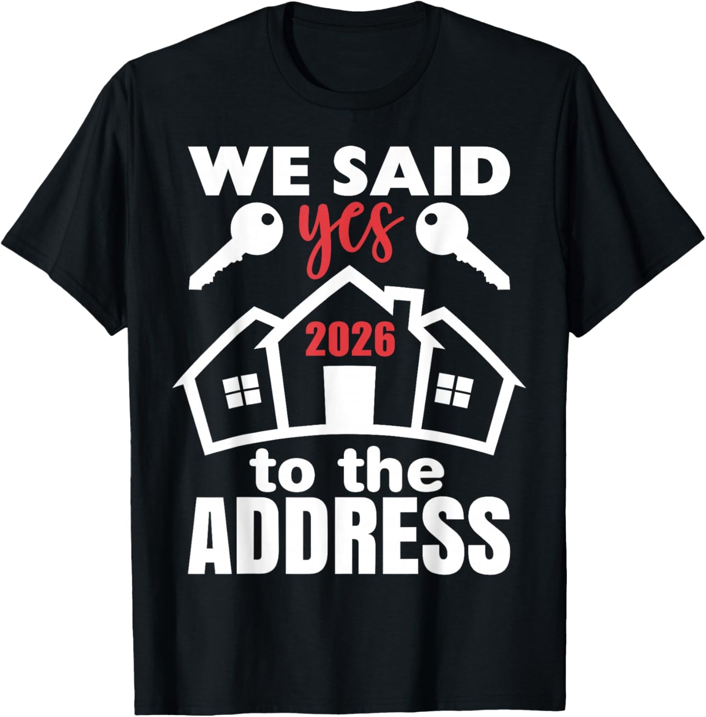 We Said Yes to The Address 2026 First Time Homeowner Couples T-Shirt - T-Shirt | Black