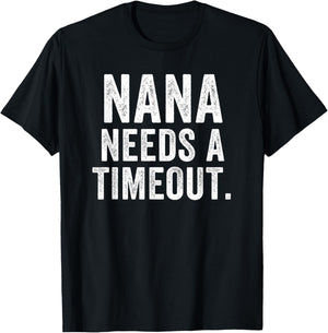 Nana Needs A Timeout Nana Funny Nana Cute Grandma Nana Humor T-Shirt - T-Shirt | Black