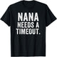 Nana Needs A Timeout Nana Funny Nana Cute Grandma Nana Humor T-Shirt - T-Shirt | Black