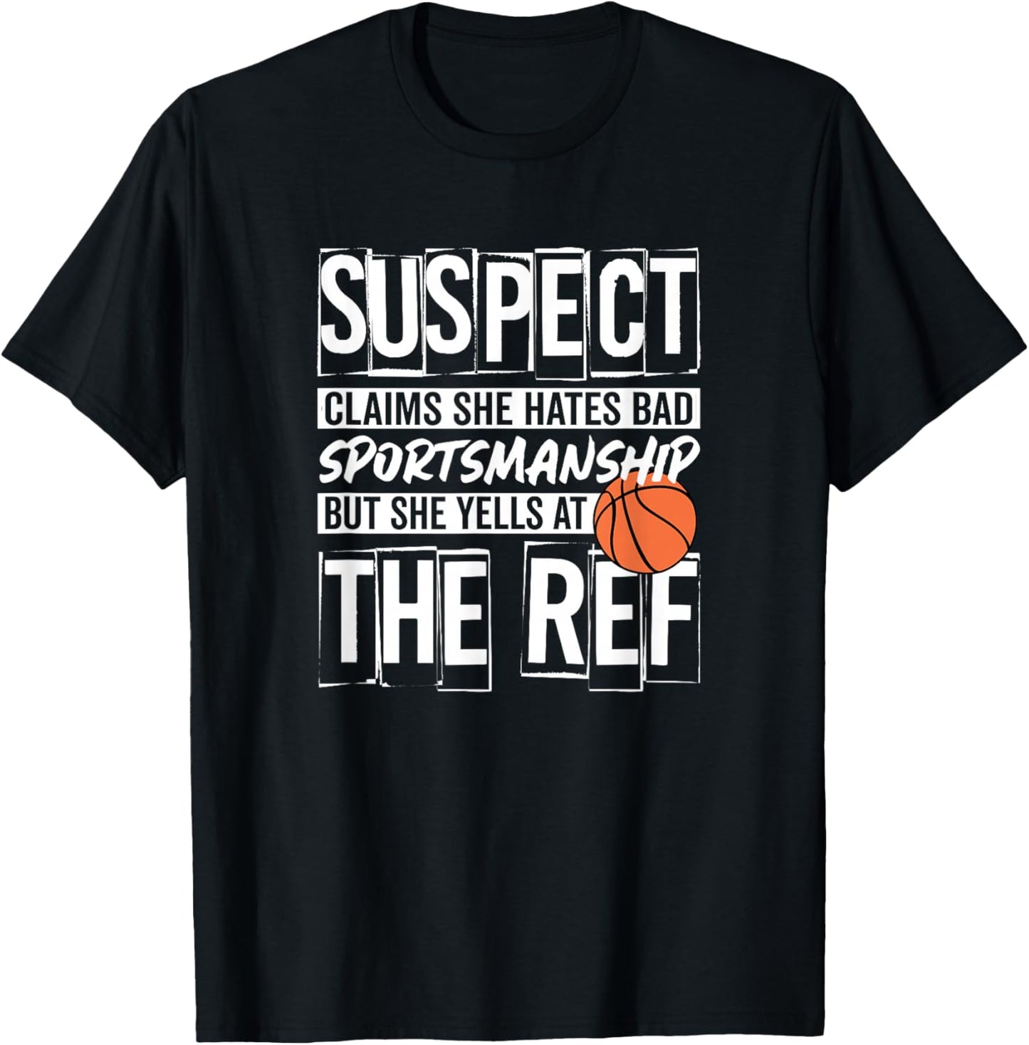 Suspect Claims She Hates Bad Sportsmanship Yells At The Ref T-Shirt - T-Shirt | Black