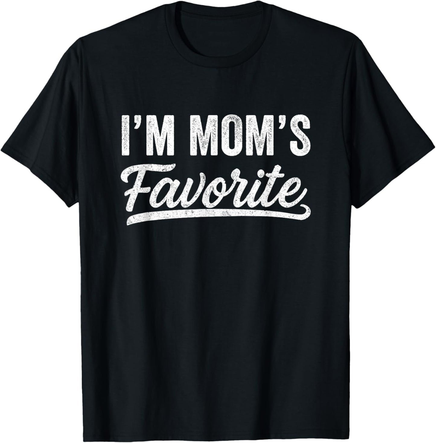 Funny Moms Favorite Child Son Daughter I'm Mom's Favorite T-Shirt - T-Shirt | Black