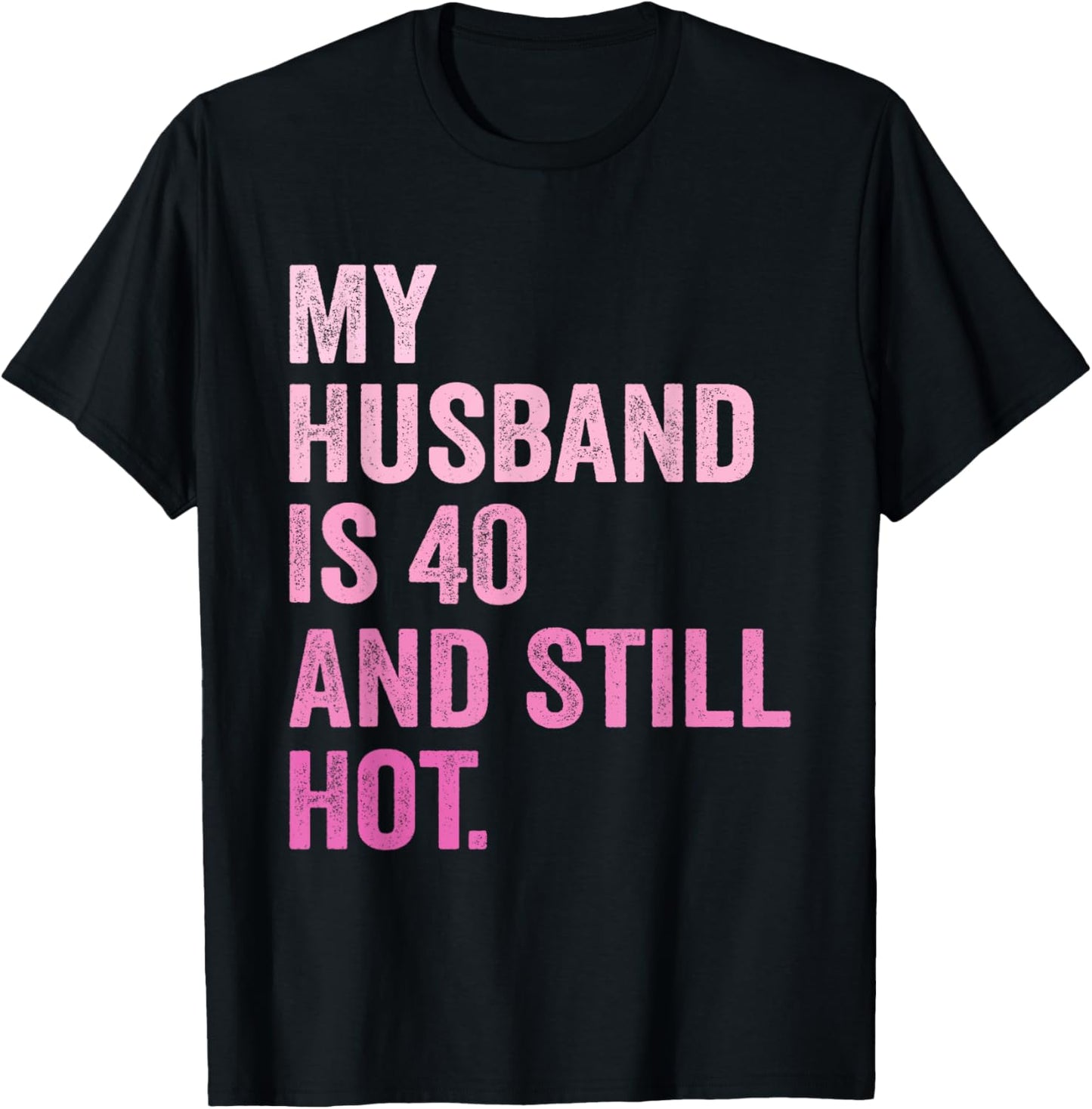 40th Husband Birthday My Husband Is 40 And Still Hot Women T-Shirt - T-Shirt | Black