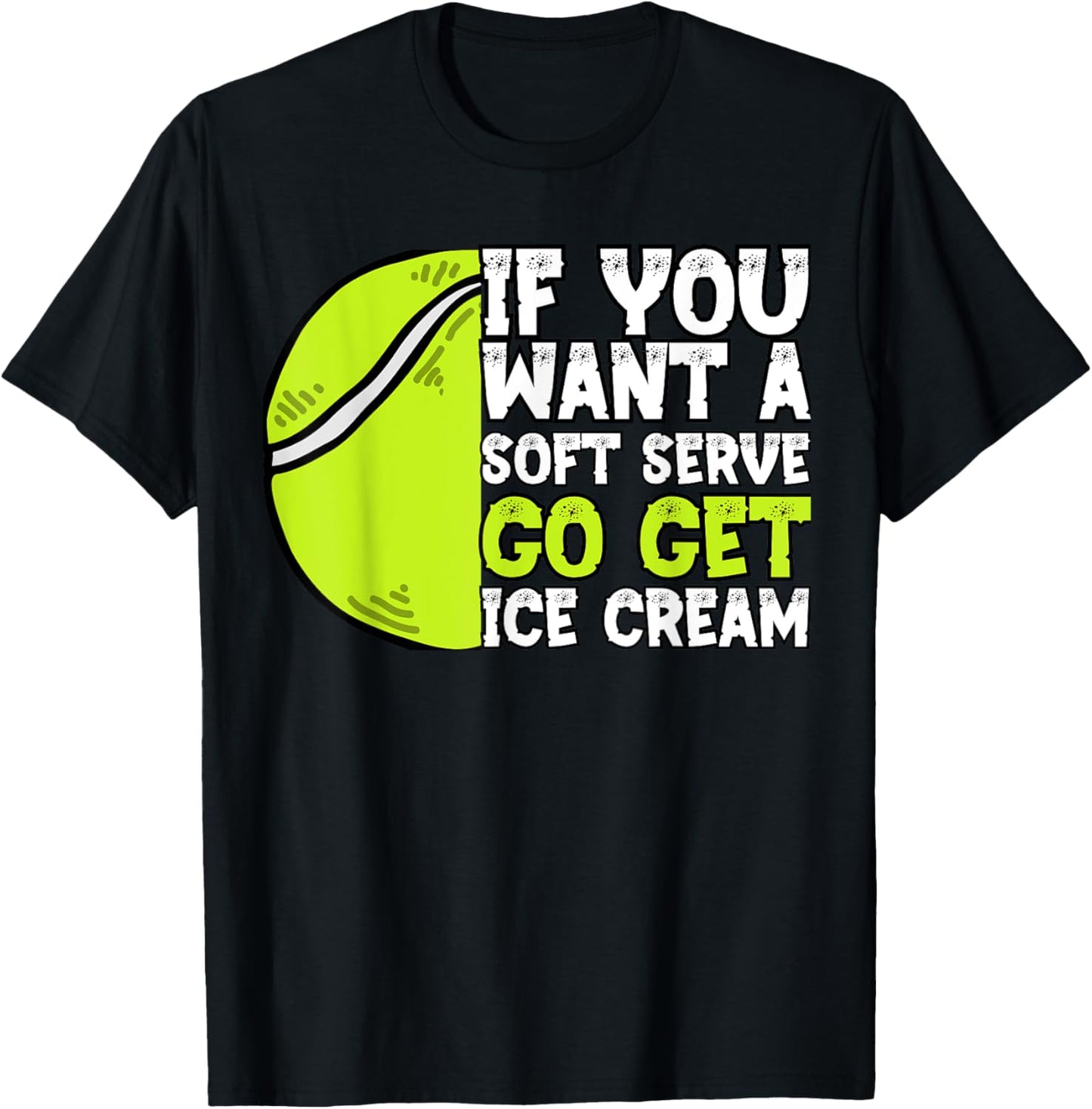 If You Want A Soft Serve Go Get Ice Cream Funny Tennis T-Shirt - T-Shirt | Black