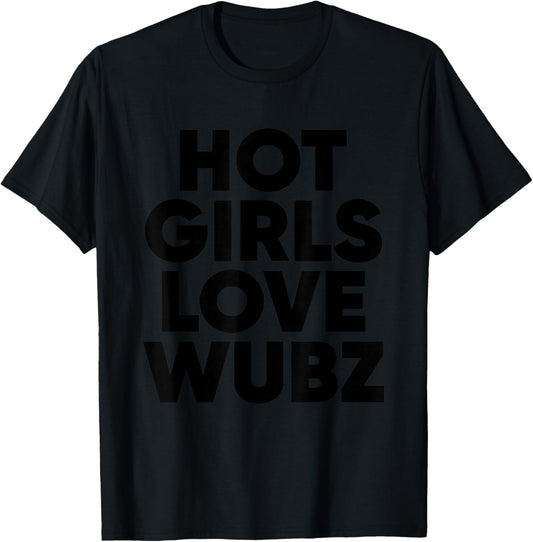 Hot Girls Love Wubz - EDM Rave Riddim T-Shirt - T-Shirt | Black