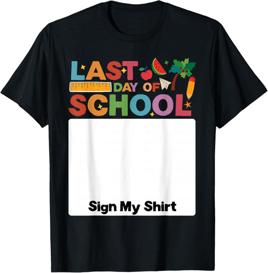 Last Day of School Sign My Shirt Autograph Graduation T-Shirt - T-Shirt | Black