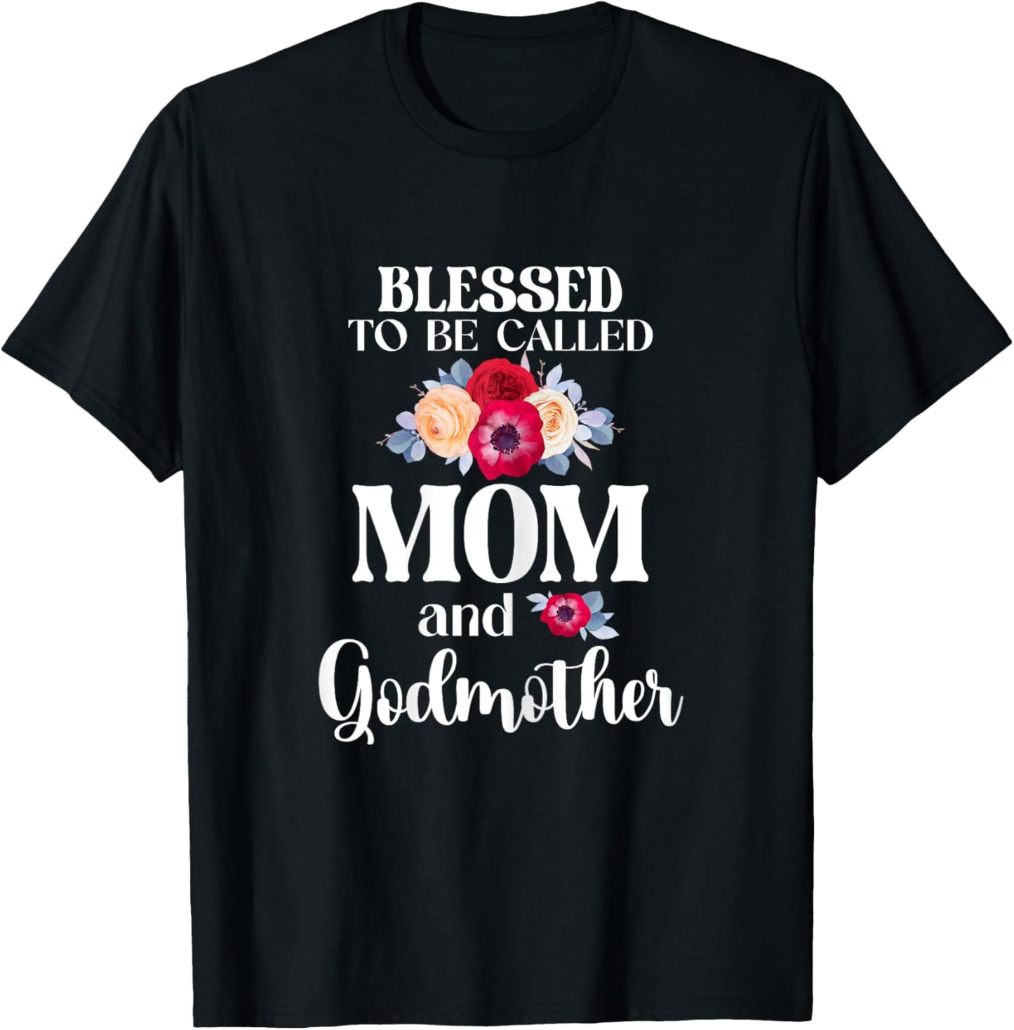 Blessed To Be Called Mom And Godmother Floral Mother's Day T-Shirt - T-Shirt | Black