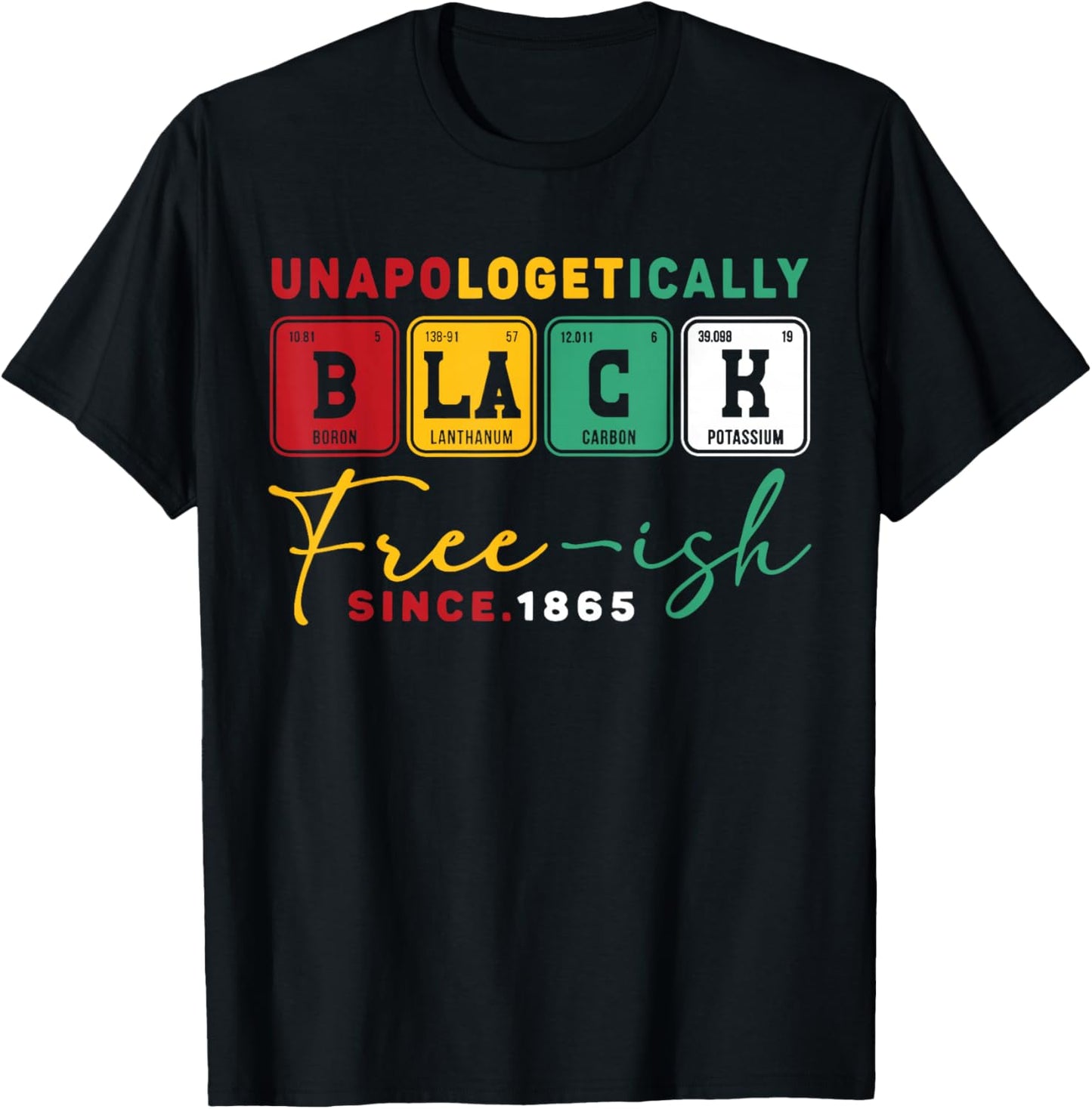 Juneteenth Unapologetically Black Periodic Women Men Kids T-Shirt - T-Shirt | Black