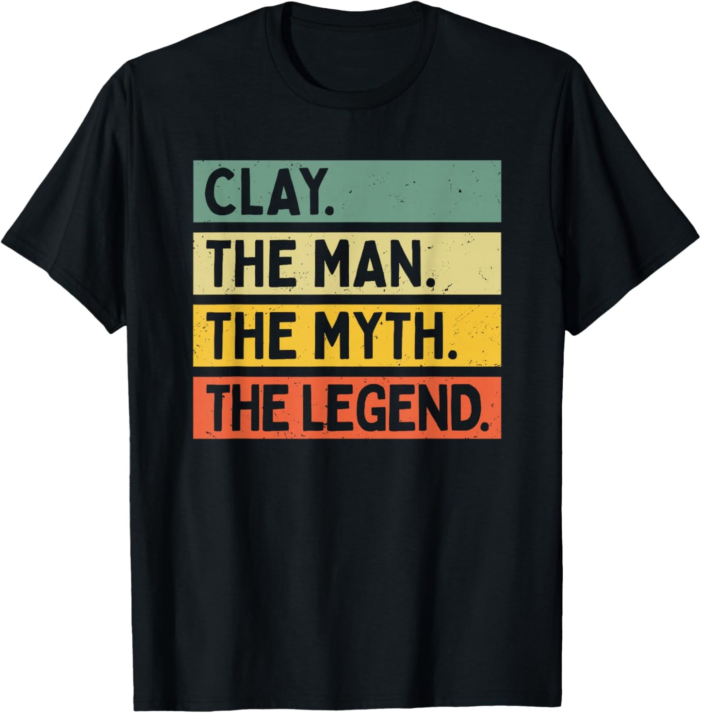 Clay The Man The Myth The Legend Funny Personalized Quote T-Shirt - T-Shirt | Black