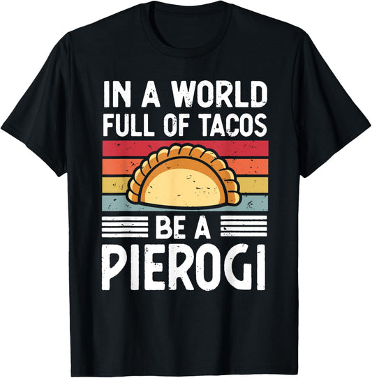 Retro In a World Full of Tacos Be a Pierogi Polish Food T-Shirt - T-Shirt | Black