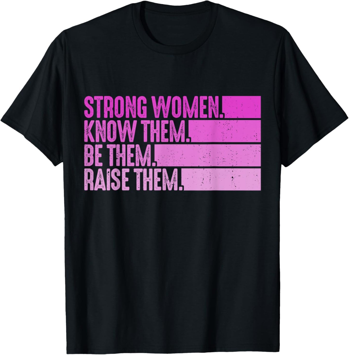 Strong Women Know Them Be Them Raise Them T-Shirt - T-Shirt | Black