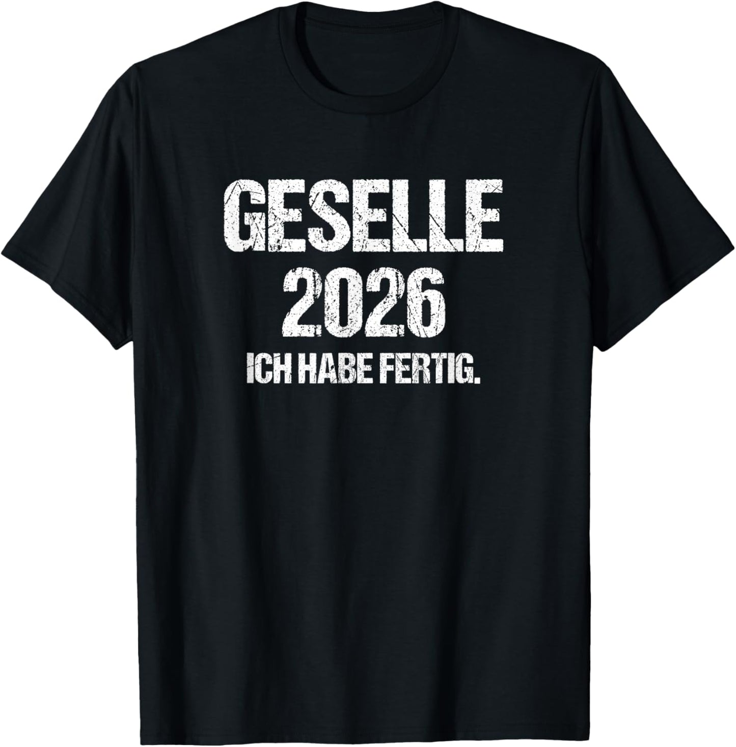 Geselle 2026 with German Text "Ich Habe fertig Azubi Prüfung Gesellenprüfung" [German T-Shirt - T-Shirt | Black