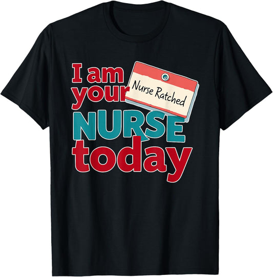 Nurse Ratched , Your Nurse Today, Funny Healthcare Design T-Shirt - T-Shirt | Black