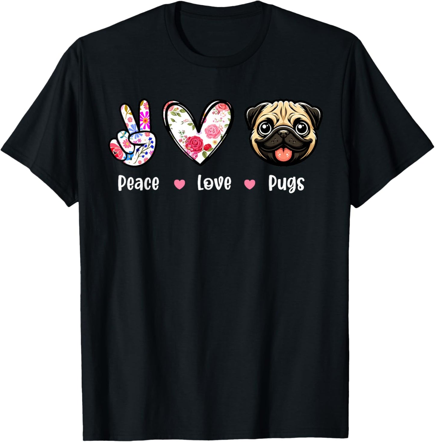 Peace Love Pugs Colorful Flowers Cute Heart Funny Owner T-Shirt - T-Shirt | Black