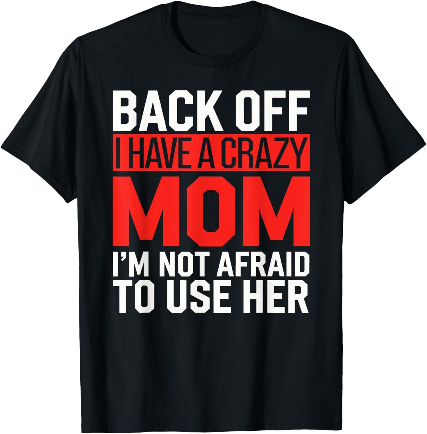 Back Off I Have a Crazy Mom Funny Mothers Day Protective Ma T-Shirt - T-Shirt | Black