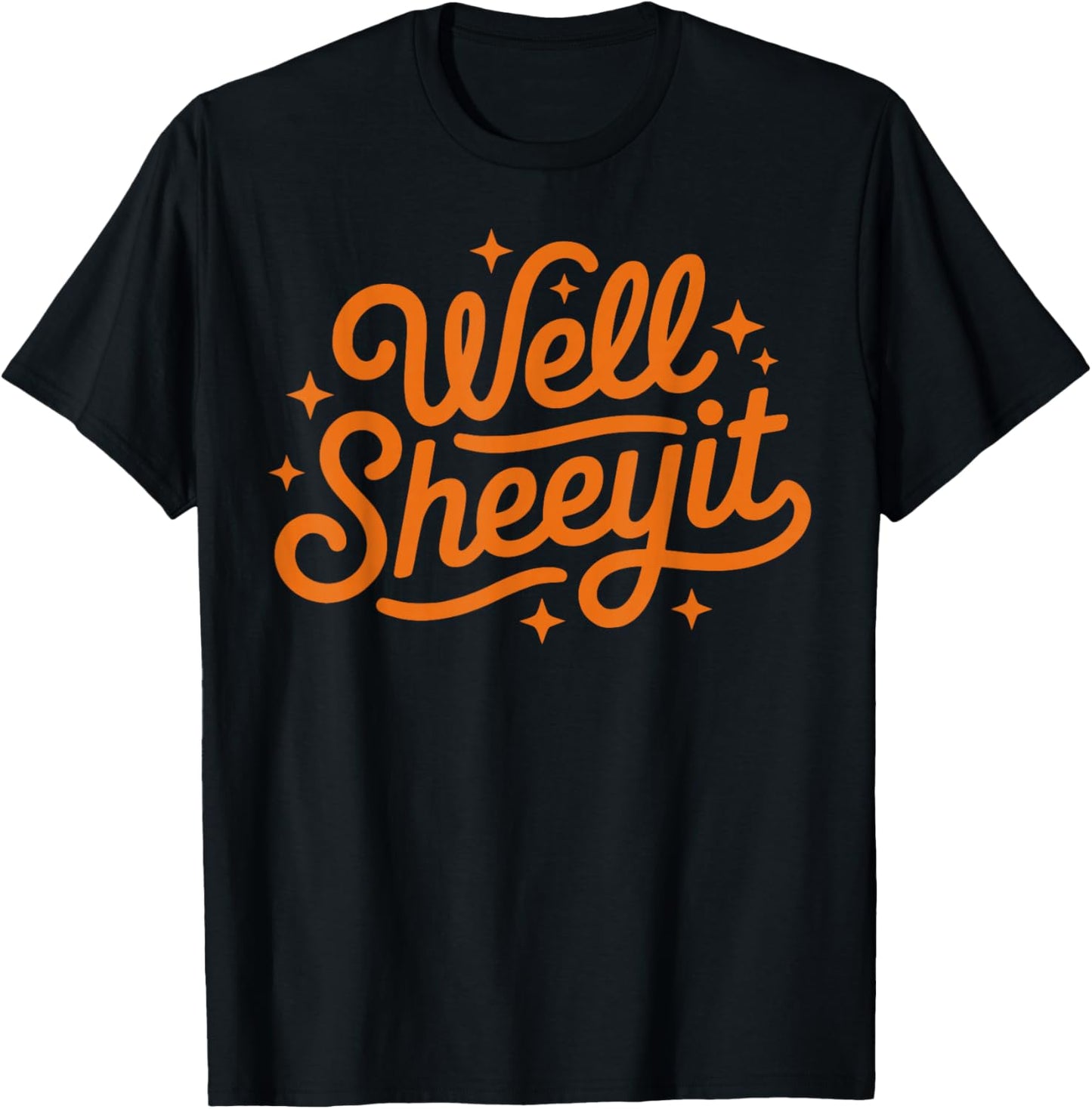 Well SHEEYIT Shirt Funny Southern USA Slang Redneck Meme T-Shirt - T-Shirt | Black
