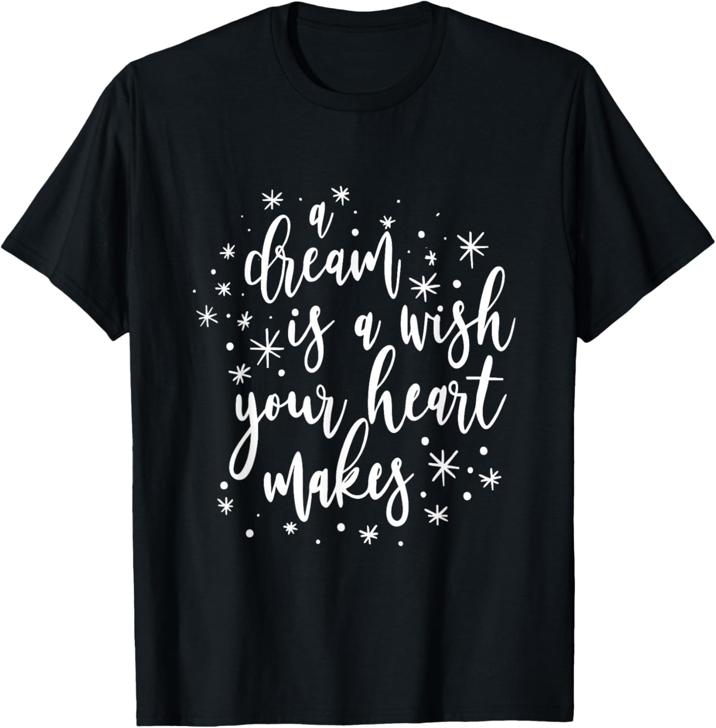 A Dream is A Wish Your Heart Makes Positivity Motivational T-Shirt - T-Shirt | Black