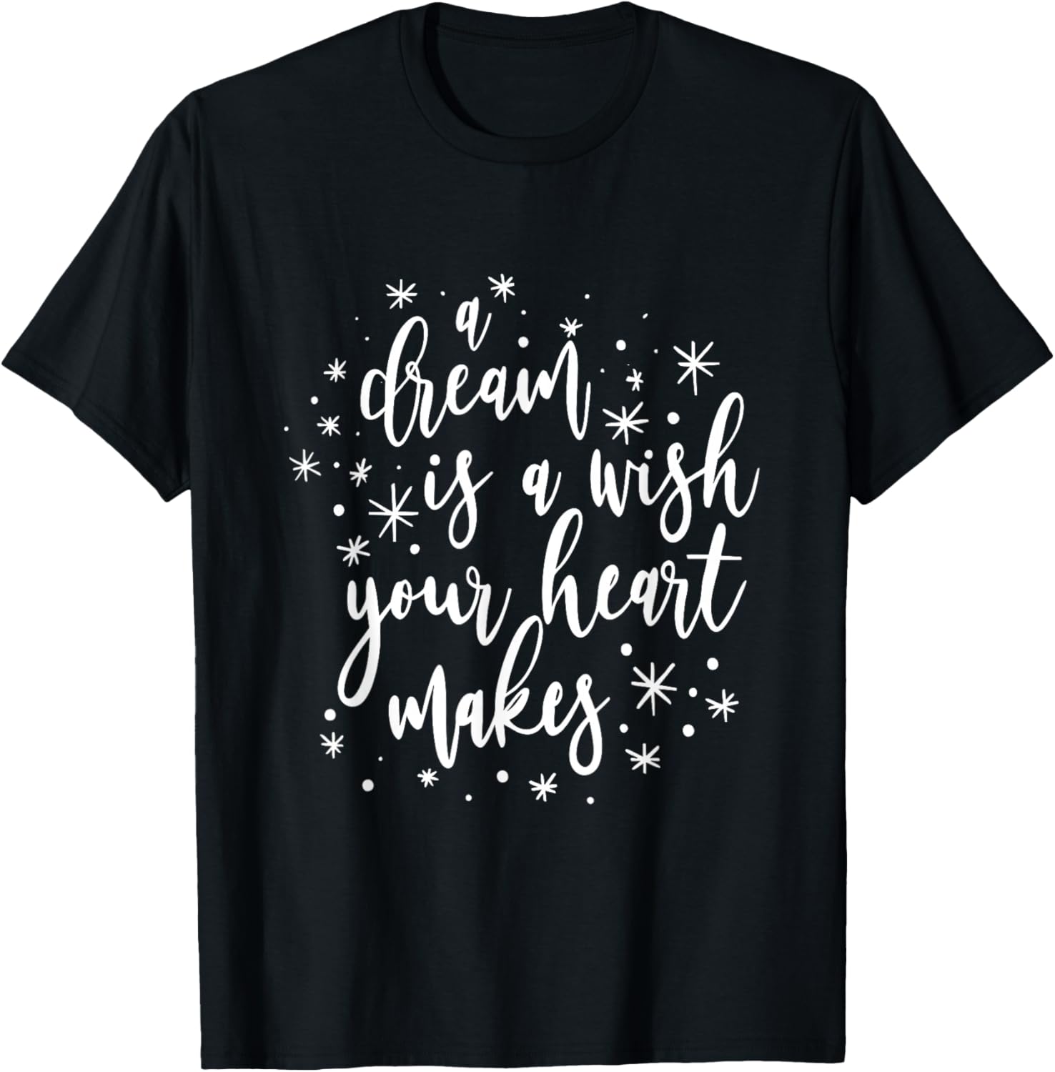 A Dream is A Wish Your Heart Makes Positivity Motivational T-Shirt - T-Shirt | Black