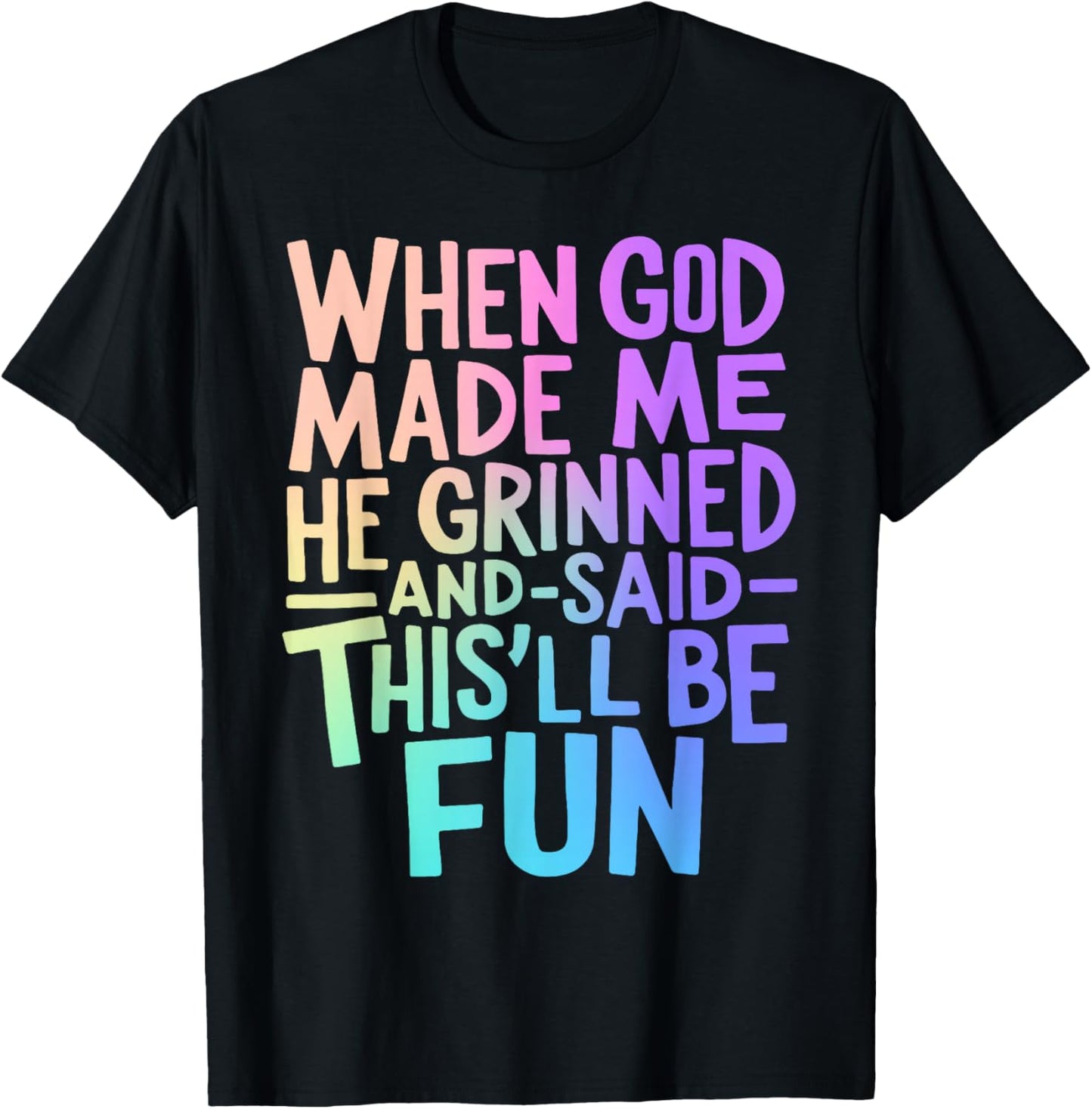 When God Made Me He Grinned and Said Funny Sarcastic Saying T-Shirt - T-Shirt | Black