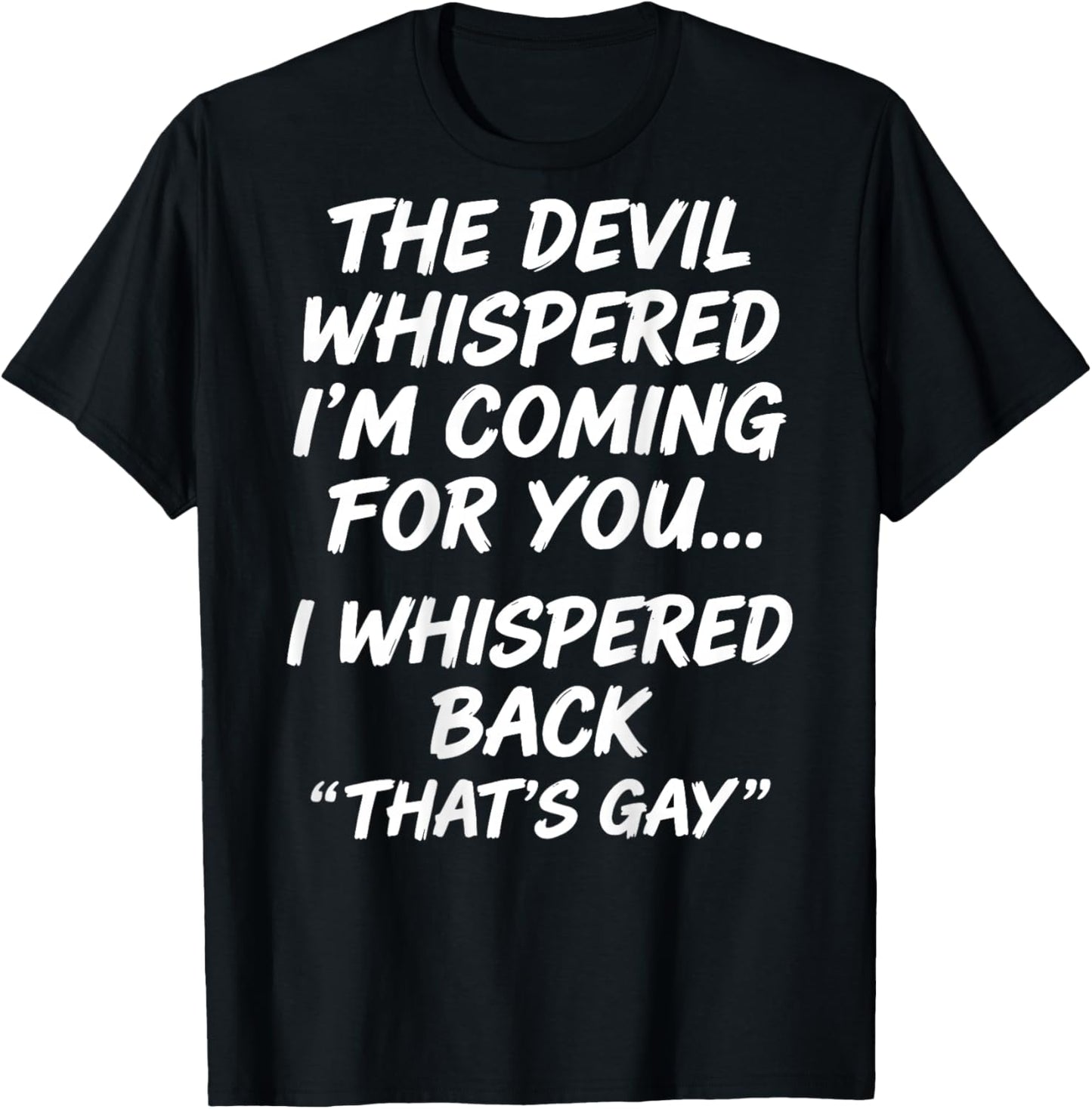 The Devil Whispered I'm Coming for You I Whispered Back T-Shirt - T-Shirt | Black