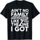 Ain't No Family Like The One I Got Shirt Family Reunion T-Shirt - T-Shirt | Black
