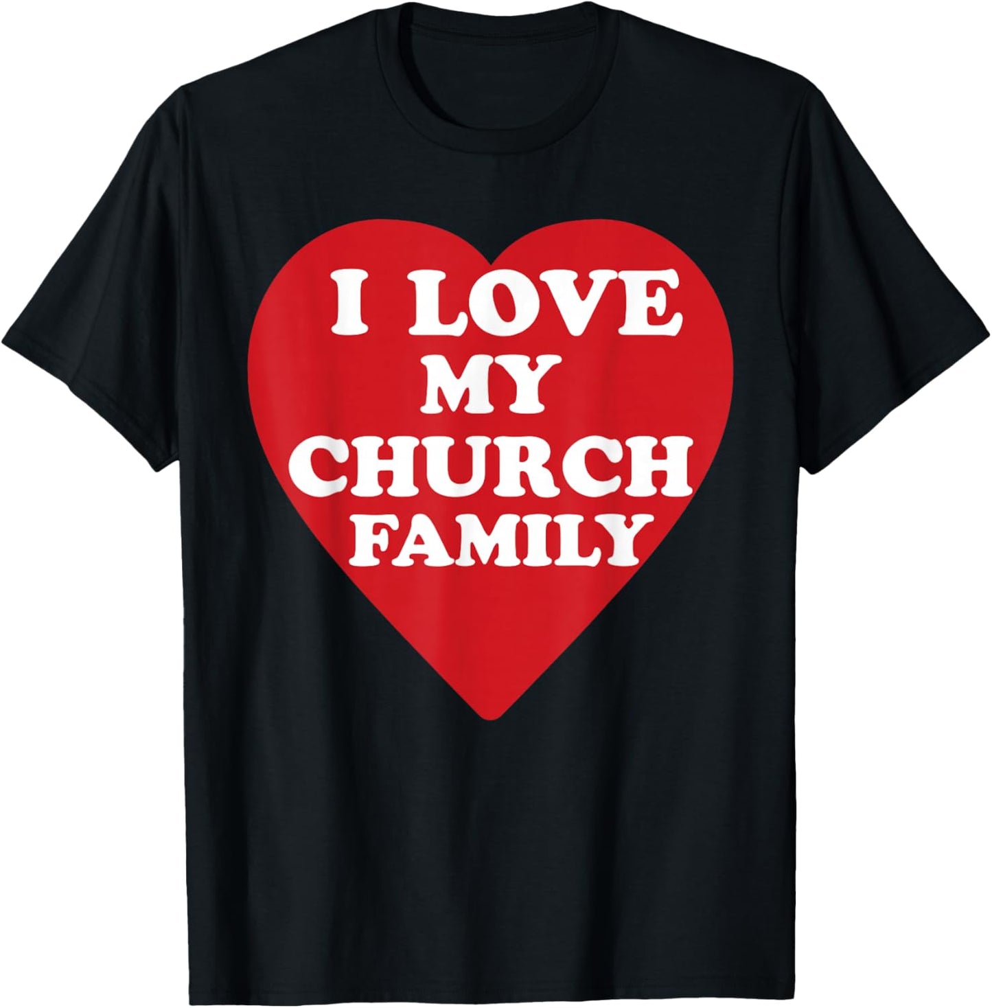 I Love My Church Family Christian Saying T-Shirt - T-Shirt | Black
