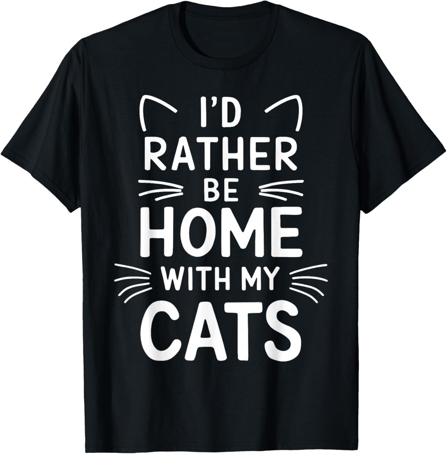 I'd Rather Be Home With My Cats T-Shirt - T-Shirt | Black