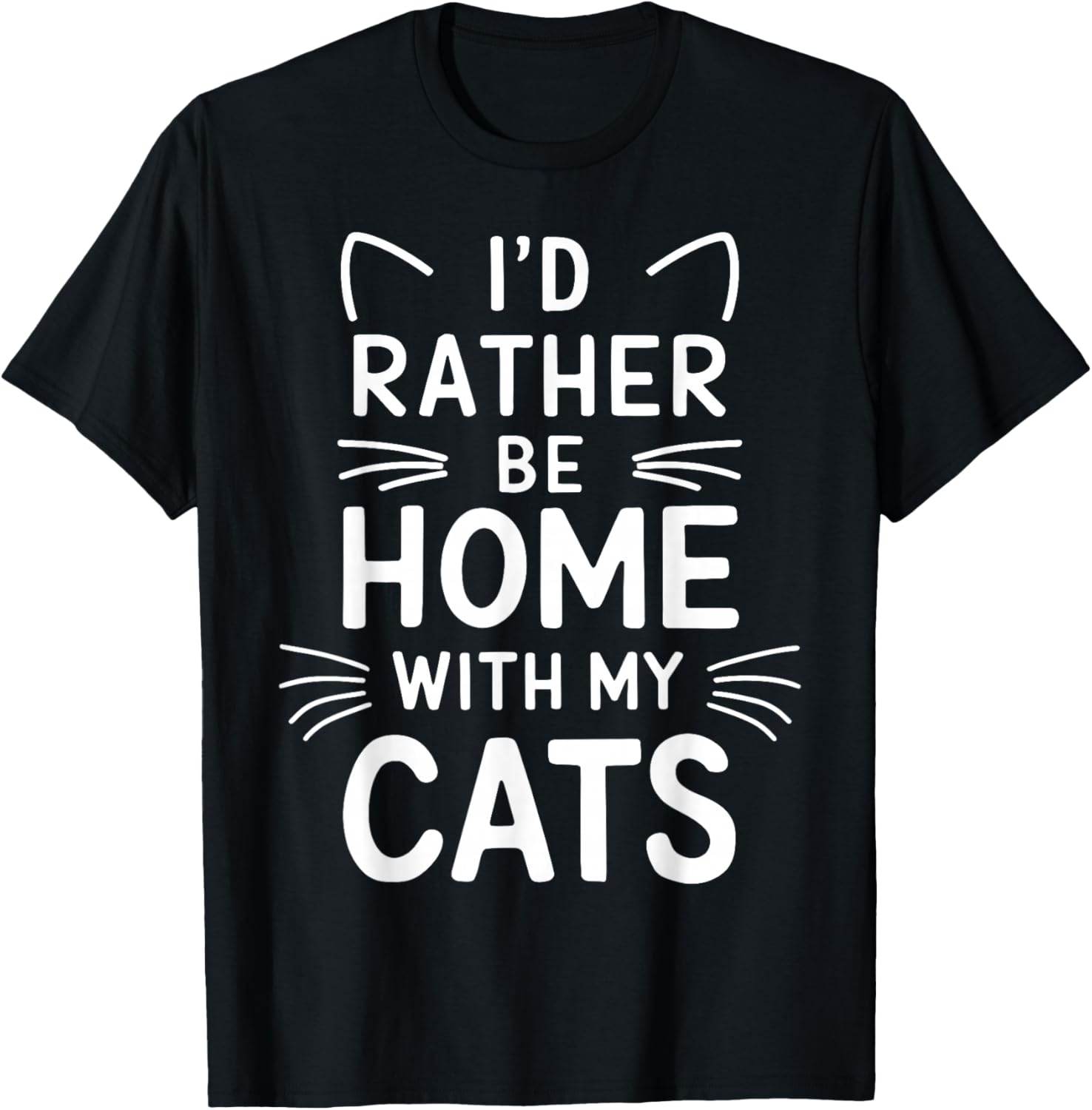 I'd Rather Be Home With My Cats T-Shirt - T-Shirt | Black