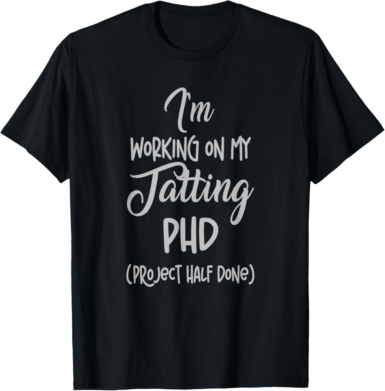 Tatting crafting Hobby Working on my Phd Funny T-Shirt - T-Shirt | Black