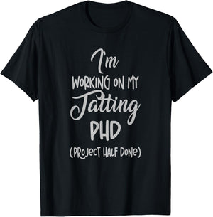 Tatting crafting Hobby Working on my Phd Funny T-Shirt - T-Shirt | Black