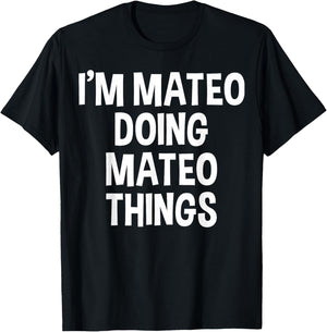 I'm Mateo Doing Mateo Things Funny Saying T-Shirt - T-Shirt | Black