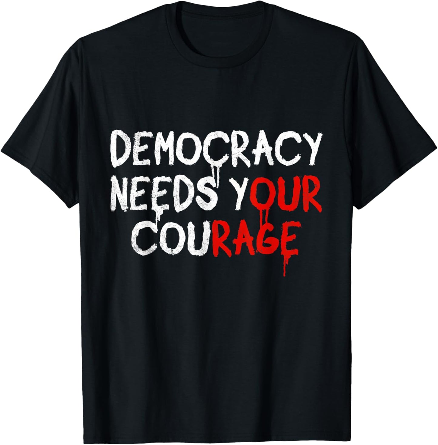 Democracy Needs Your Courage T-Shirt - T-Shirt | Black