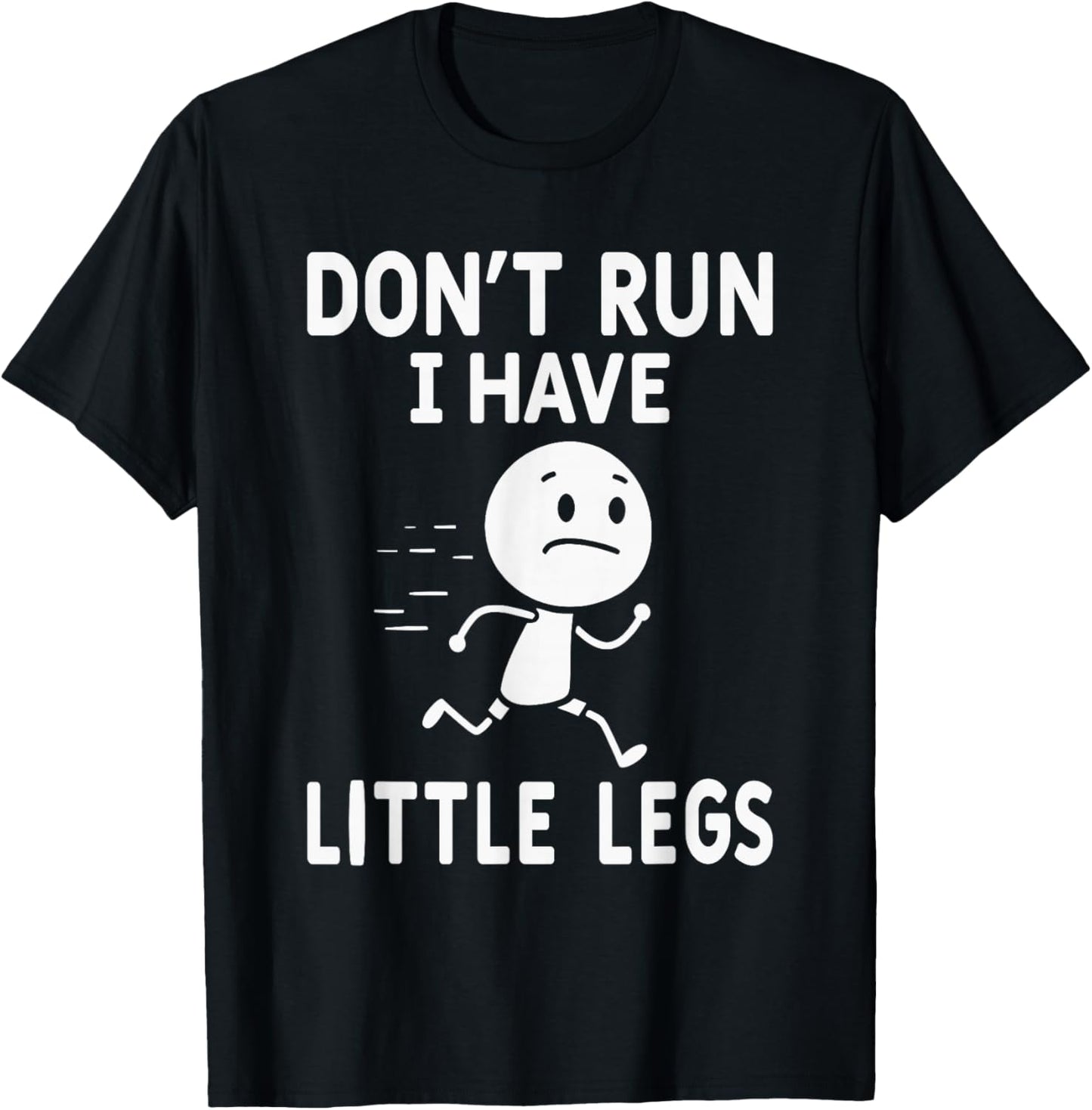 Funny Short Legs Humor Jokes Don't Run, I Have Little Legs T-Shirt - T-Shirt | Black
