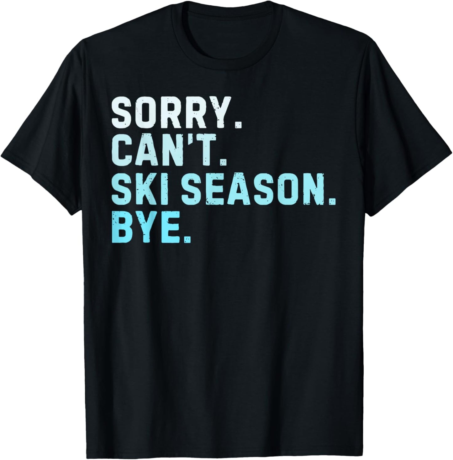 Sorry Can’t Ski Season Bye Funny Skiing Love Winter Sport T-Shirt - T-Shirt | Black