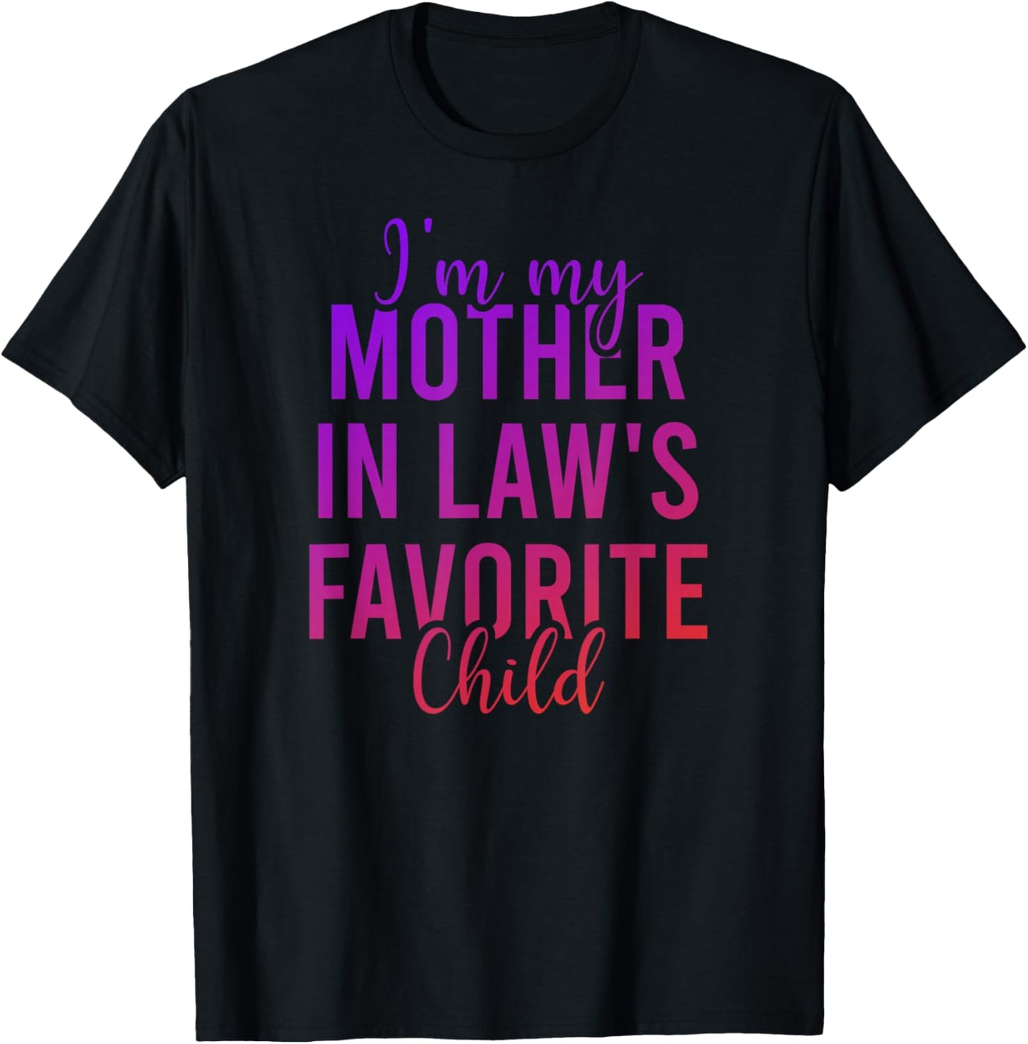 I'm My Mother in Law's Favorite Child, Funny Son in Law T-Shirt - T-Shirt | Black