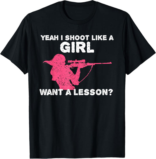 Yeah I Shoot Like A Girl Want A Lesson? Funny Girls Hunter T-Shirt - T-Shirt | Black