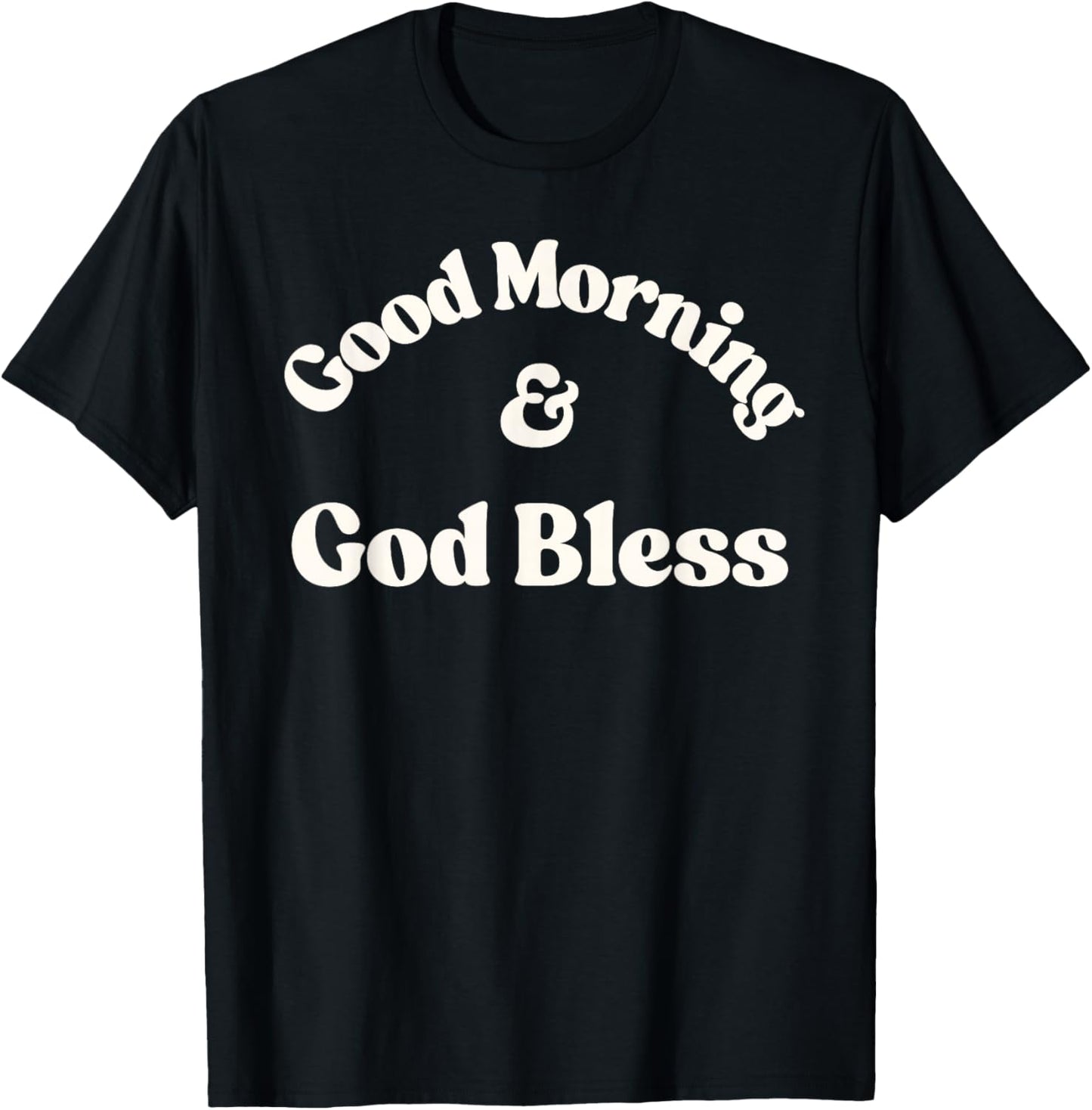 Good Morning & God Bless T-Shirt - T-Shirt | Black