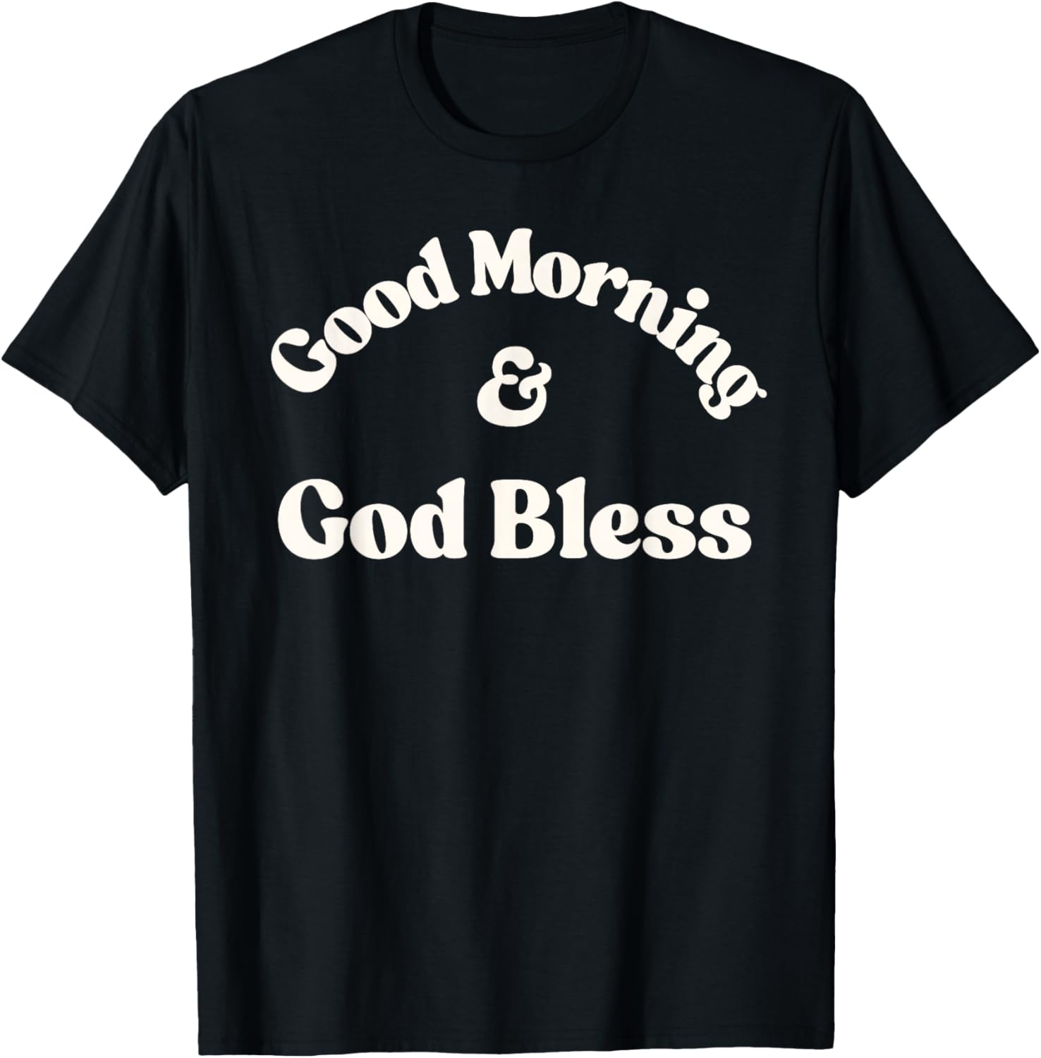 Good Morning & God Bless T-Shirt - T-Shirt | Black