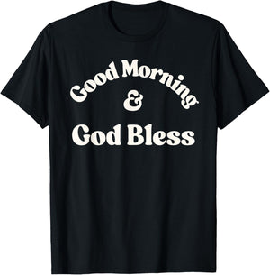 Good Morning & God Bless T-Shirt - T-Shirt | Black