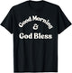 Good Morning & God Bless T-Shirt - T-Shirt | Black