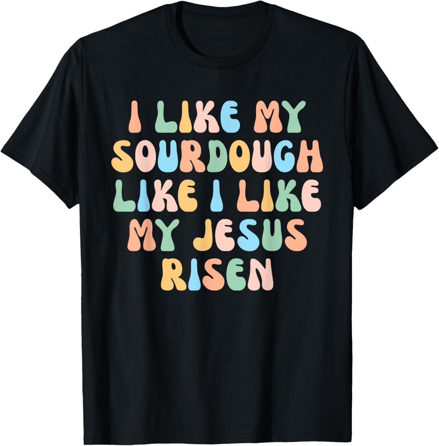 Retro I Like My Sourdough Like I Like My Jesus Risen Christ T-Shirt - T-Shirt | Black
