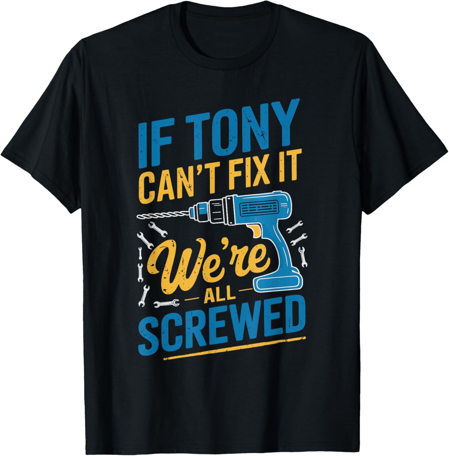If TONY Can't Fix It We're All Screwed Name TONY T-Shirt - T-Shirt | Black