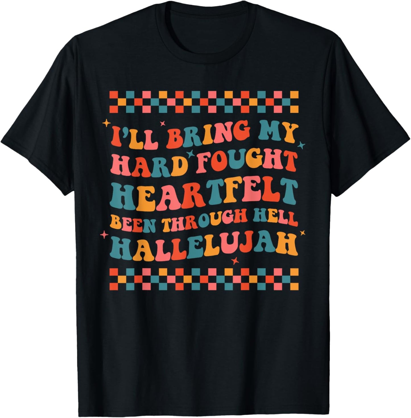 I'll Bring My Hard Fought Been Through Hell Hallelujah Boho T-Shirt - T-Shirt | Black