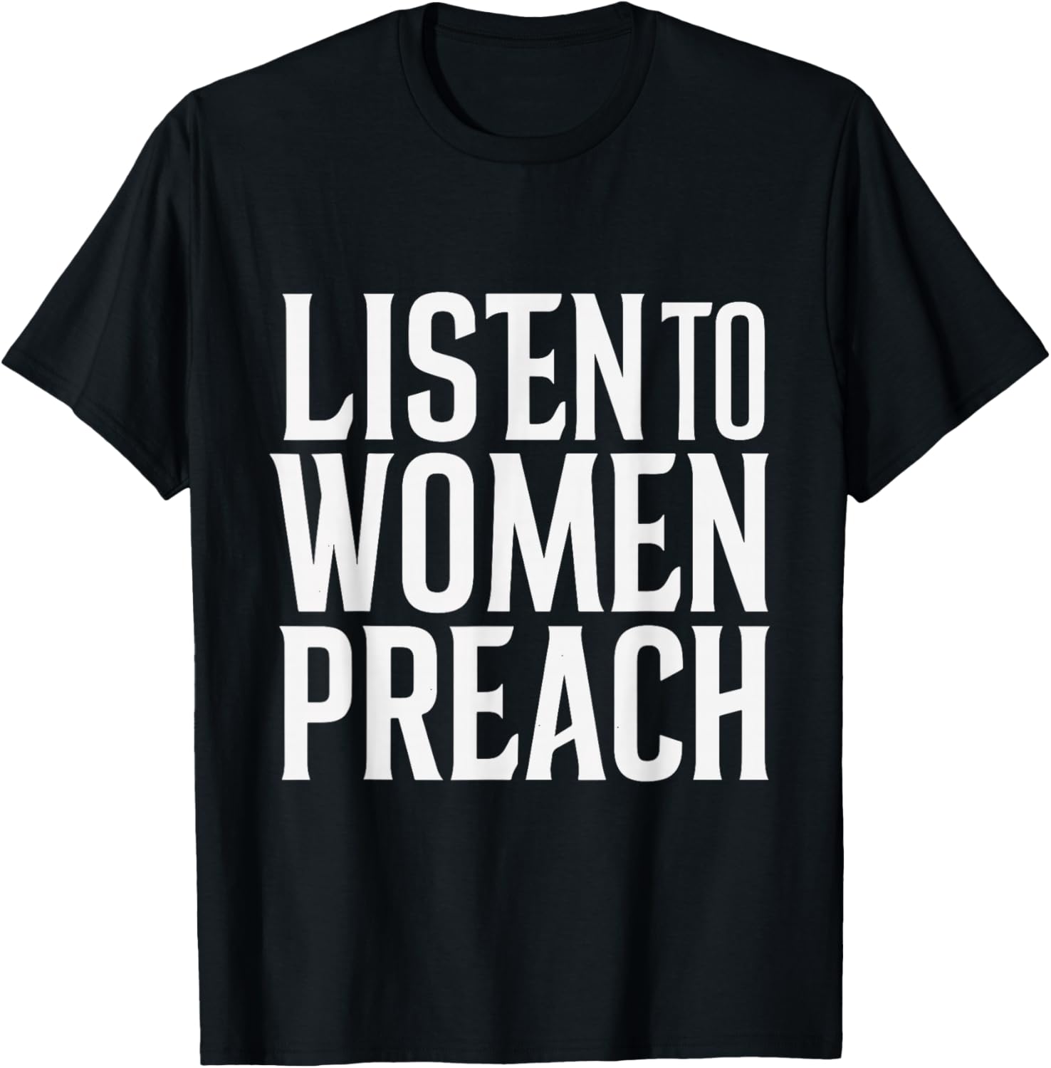 Listen To Women Preach T-Shirt - T-Shirt | Black