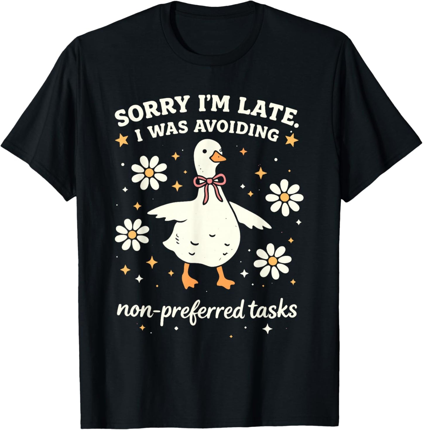 Sorry I'm Late I was Avoiding Non Preferred Tasks Funny Duck T-Shirt - T-Shirt | Black