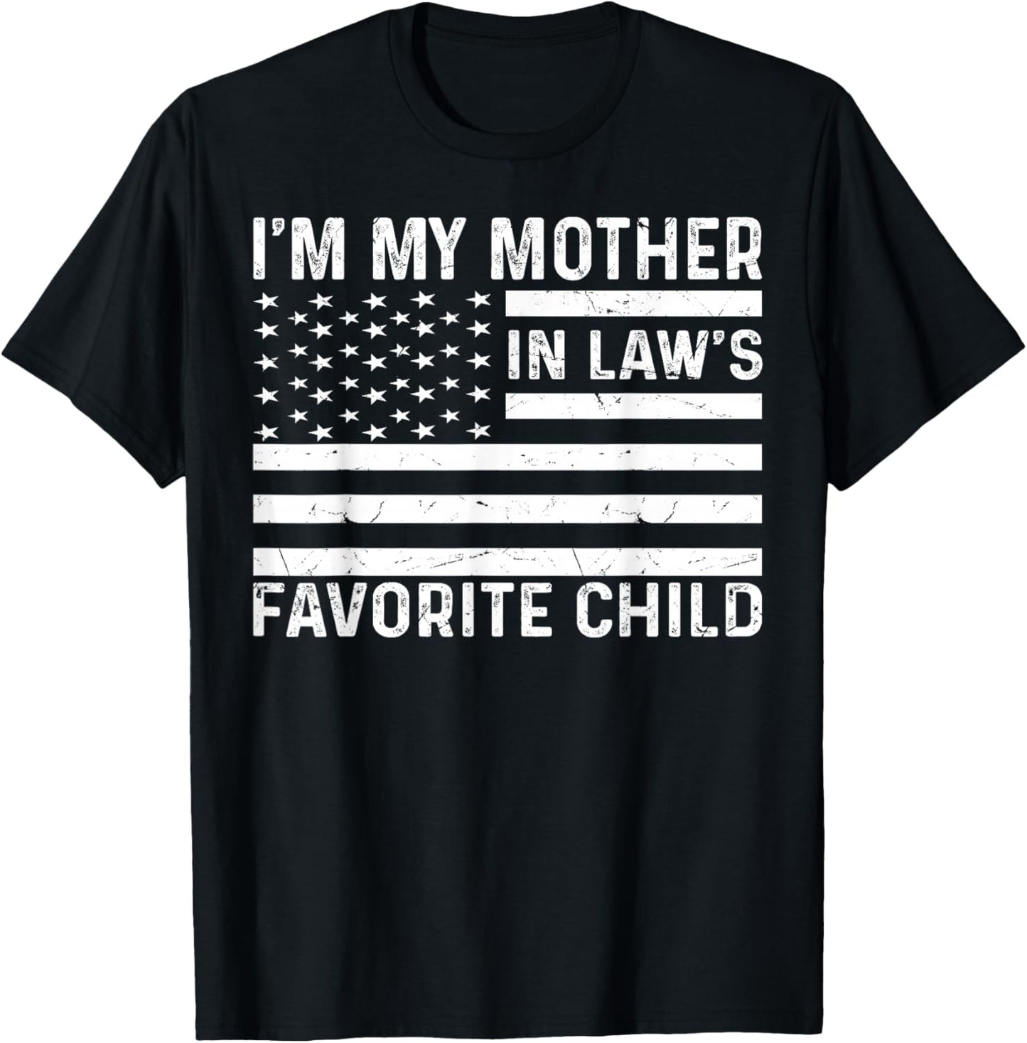 I'm My Mother in Law's Favorite Child American Flag USA T-Shirt - T-Shirt | Black