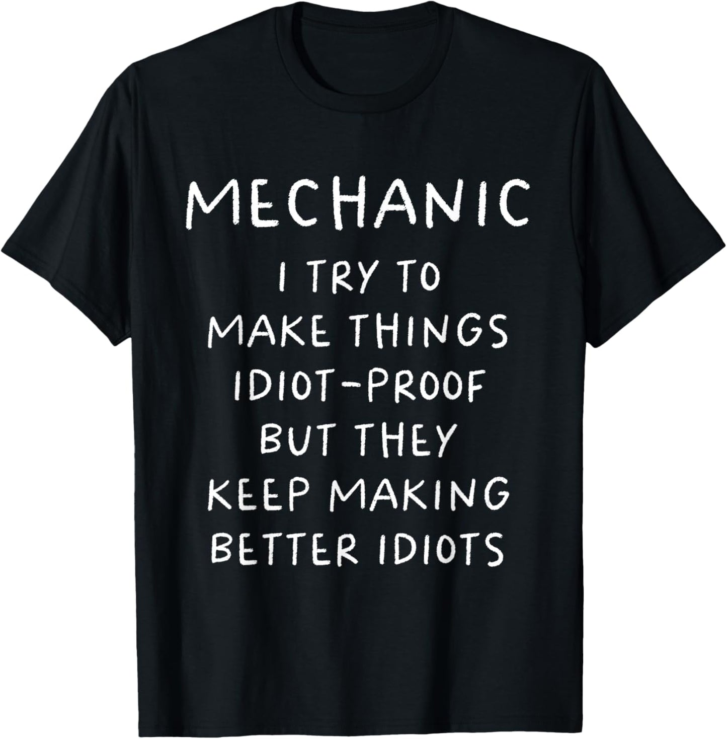 Mechanic I Try To Make Things Idiot Proof Funny T-Shirt - T-Shirt | Black