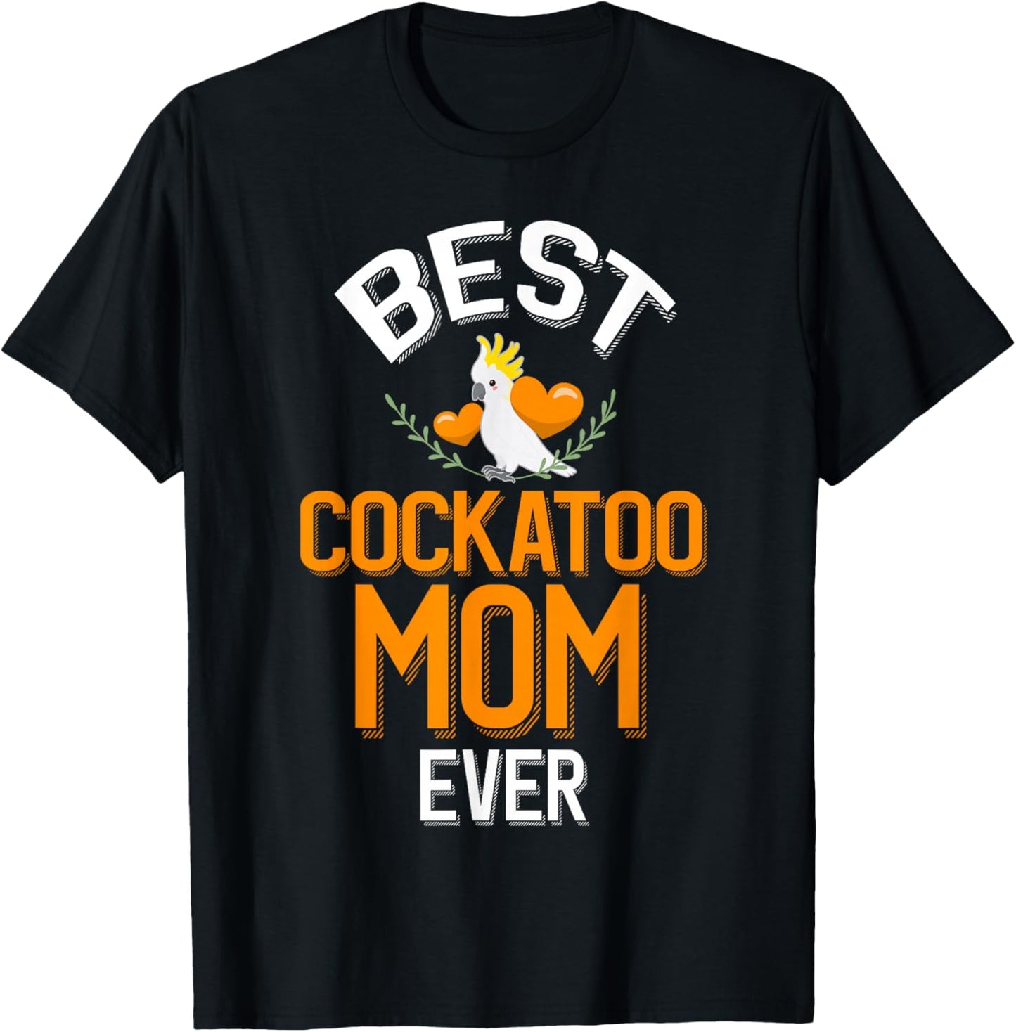 Best Cockatoo Mom Ever Cute Cockatoo Owner T-Shirt - T-Shirt | Black