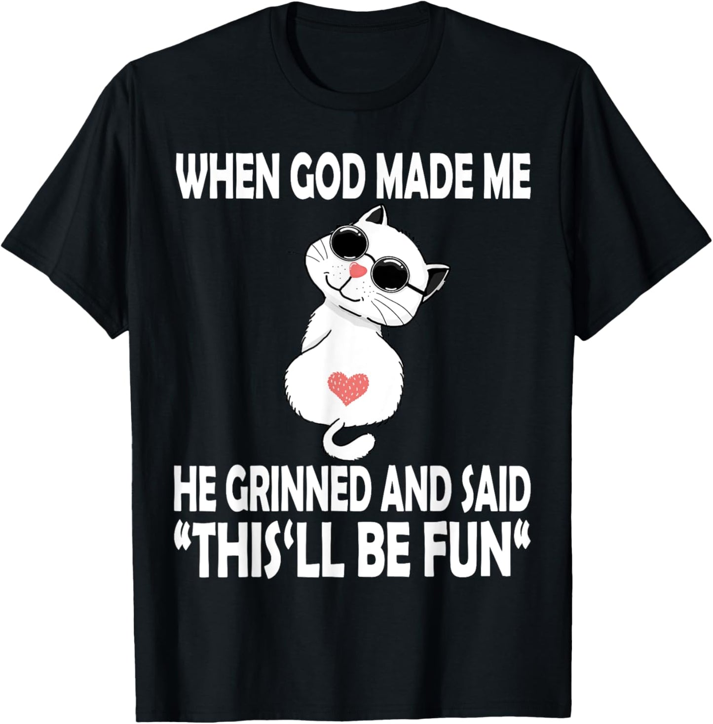 When God Made Me He Said This Will Be Fun Funny Quote Cat Women Kids T-Shirt - T-Shirt | Black