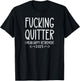 Fucking Quitter I Mean Happy Retirement Sign Im Retired 2025 T-Shirt - T-Shirt | Black